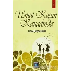 Umut Kuşun Kanadında - Emine Şimşek Emiral - Göl Yayıncılık