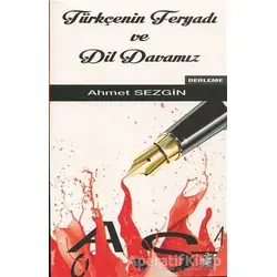 Türkçenin Feryadı ve Dil Davamız - Ahmet Sezgin - Etüt Yayınları