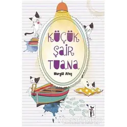 Küçük Şair Tuana - Nurgül Ateş - Çizmeli Kedi Yayınları
