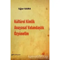 Kültürel Kimlik / Anayasal Vatandaşlık / Özyönetim - Uğur Kara - Karahan Kitabevi