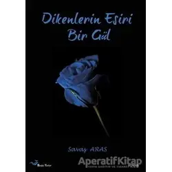Dikenlerin Esiri Bir Gül - Savaş Aras - Başka Yerler Yayınları