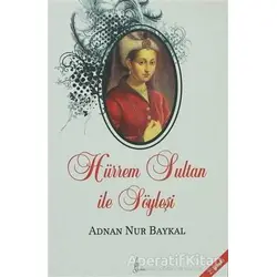 Hürrem Sultan ile Söyleşi - Adnan Nur Baykal - Galata Yayıncılık