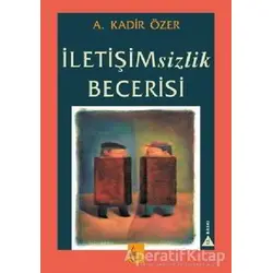İletişimsizlik Becerisi - Kadir Özer - Sistem Yayıncılık