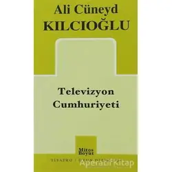 Televizyon Cumhuriyeti - Ali Cüneyd Kılcıoğlu - Mitos Boyut Yayınları