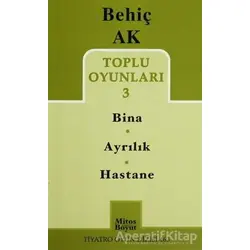 Toplu Oyunlar 3 -/ Bina - Ayrılık - Hastane - Behiç Ak - Mitos Boyut Yayınları