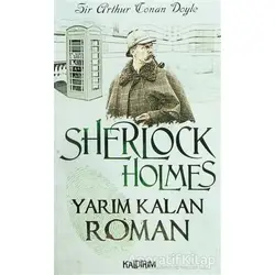Yarım Kalan Roman - Sherlock Holmes - Sir Arthur Conan Doyle - Kaldırım Yayınları