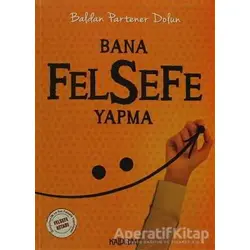 Bana Felsefe Yapma - Baldan Partener Dolun - Kaldırım Yayınları