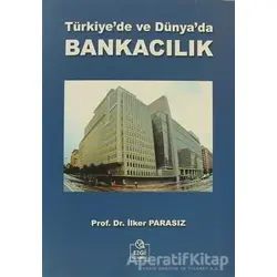Türkiye’de ve Dünya’da Bankacılık - İlker Parasız - Ezgi Kitabevi Yayınları