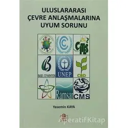 Uluslararası Çevre Anlaşmalarına Uyum Sorunu - Yasemin Kaya - Ezgi Kitabevi Yayınları
