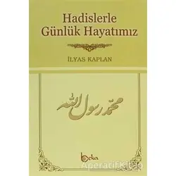 Hadislerle Günlük Hayatımız (2. Hamur) - İlyas Kaplan - Beka Yayınları