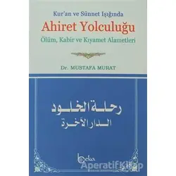 Kur’an ve Sünnet Işığında Ahiret Yolculuğu - Mustafa Murat - Beka Yayınları
