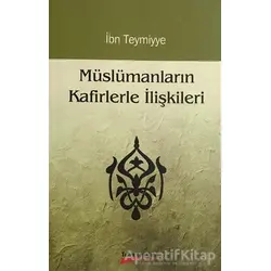 Müslümanların Kafirlerle İlişkileri - Takiyyuddin İbn Teymiyye - Takva Yayınları