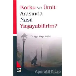 Korku ve Ümit Arasında Nasıl Yaşayabilirim?