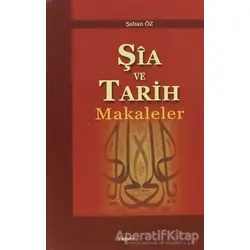 Şia ve Tarih Makaleler - Şaban Öz - Araştırma Yayınları