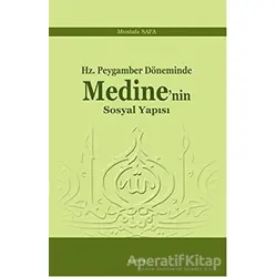 Hz. Peygamber Döneminde Medinenin Sosyal Yapısı - Mustafa Safa - Araştırma Yayınları