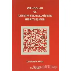 QR Kodlar ve İletişim Teknolojisinin Hibritleşmesi - Celalettin Aktaş - Kalkedon Yayıncılık