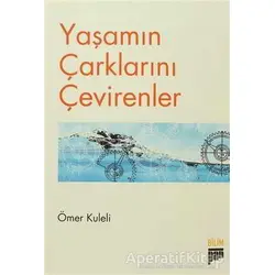 Yaşamın Çarklarını Çevirenler - Ömer Kuleli - Pan Yayıncılık