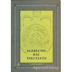 Egeria’nın Hac Yolculuğu - Aytuğ Arslan - Alter Yayıncılık