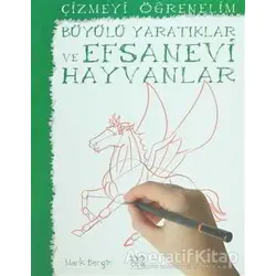 Çizmeyi Öğrenelim - Büyülü Yaratıklar ve Efsanevi Hayvanlar - Mark Bergin - 1001 Çiçek Kitaplar