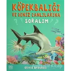 Köpek Balığı ve Deniz Canlılarına Soralım - Olivia Brookes - 1001 Çiçek Kitaplar