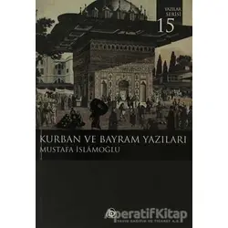 Kurban ve Bayram Yazıları - Mustafa İslamoğlu - Düşün Yayıncılık