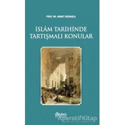 İslam Tarihinde Tartışmalı Konular - Ahmet Ağırakça - Akdem Yayınları