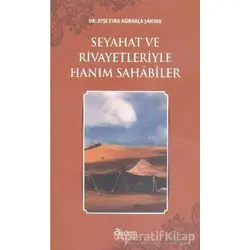Seyahat ve Rivayetleriyle Hanım Sahabiler - Ayşe Esra Ağırakça Şahyar - Akdem Yayınları