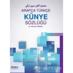 Arapça Türkçe Künye Sözlüğü - Mücahit Yüksel - Akdem Yayınları