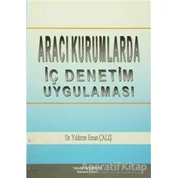 Aracı Kurumlarda İç Denetim Uygulaması - Yıldırım Ercan Çalış - Yalın Yayıncılık