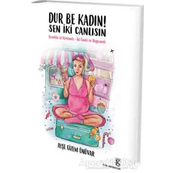Dur Be Kadın! Sen İki Canlısın - Ayşe Gizem Ünüvar - Gün Yayıncılık