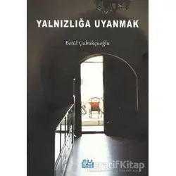 Yalnızlığa Uyanmak - Betül Çubukçuoğlu - Su Yayınevi