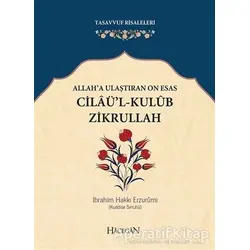 Allah’a Ulaştıran On Esas: Cilaü’l - Kulub Zikrullah - İbrahim Hakkı Erzurumi - Hacegan Yayıncılık