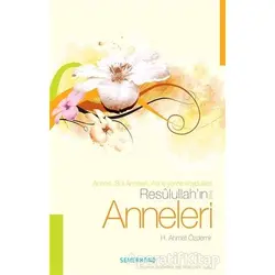 Resulullahın (s.a.v) Anneleri - H. Ahmet Özdemir - Semerkand Yayınları