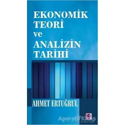 Ekonomik Teori ve Analizin Tarihi - Ahmet Ertuğrul - Efil Yayınevi