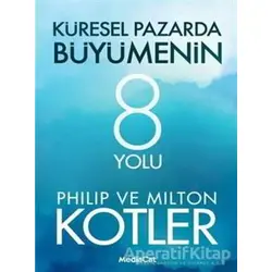 Küresel Pazarda Büyümenin 8 Yolu - Philip Kotler - MediaCat Kitapları