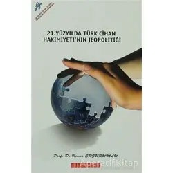 21. Yüzyılda Türk Cihan Hakimiyetinin Jeopolitiği - Kenan Erzurumlu - Bilgeoğuz Yayınları
