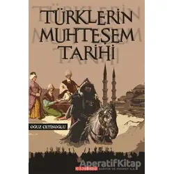 Türklerin Muhteşem Tarihi - Oğuz Çetinoğlu - Bilgeoğuz Yayınları