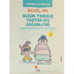 Bizim Tombiş Taştan Hiç Anlamıyor - Behiç Ak - Günışığı Kitaplığı
