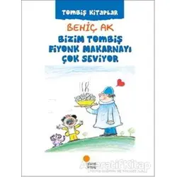 Bizim Tombiş Fiyonk Makarnayı Çok Seviyor - Behiç Ak - Günışığı Kitaplığı