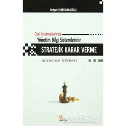 Otel İşletmelerinde Yönetim Bilgi Sistemlerinin Stratejik Karar Verme Sürecine Etkileri