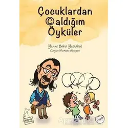 Çocuklardan Çaldığım Öyküler - Yunus Bekir Yurdakul - Kanguru Yayınları