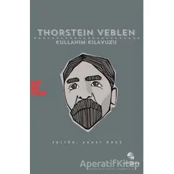 Thorstein Veblen: Kullanım Kılavuzu - Ahmet Öncü - Habitus Kitap