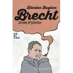 Dünden Bugüne Brecht - Zehra İpşiroğlu - Habitus Kitap
