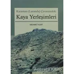 Karaman (Laranda) Çevresindeki Kaya Yerleşimleri - Mehmet Kurt - Çizgi Kitabevi Yayınları