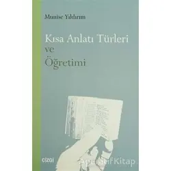 Kısa Anlatı Türleri ve Öğretimi - Munise Yıldırım - Çizgi Kitabevi Yayınları