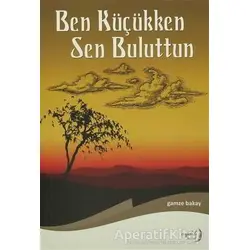 Ben Küçükken Sen Buluttun - Gamze Bakay - Aydili Sanat Yayınları