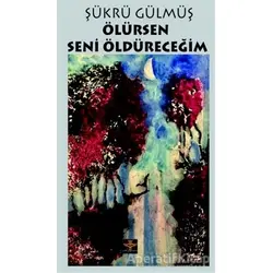 Ölürsen Seni Öldüreceğim - Şükrü Gülmüş - Enki Yayınları