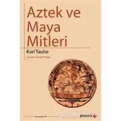 Aztek ve Maya Mitleri - Karl Taube - Phoenix Yayınevi