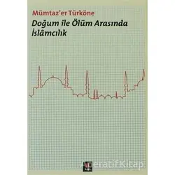 Doğum ile Ölüm Arasında İslamcılık - Mümtazer Türköne - Kapı Yayınları