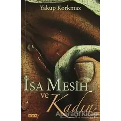 İsa Mesih ve Kadın - Yakup Korkmaz - GDK Yayınları